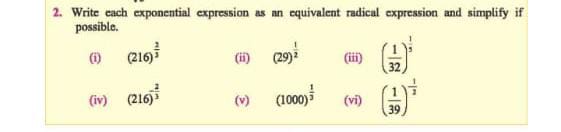 Write each exponential expression as an equivalent radical expression and simplify if
possible.