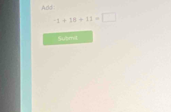 Add:
-1+18+11=□
Submit