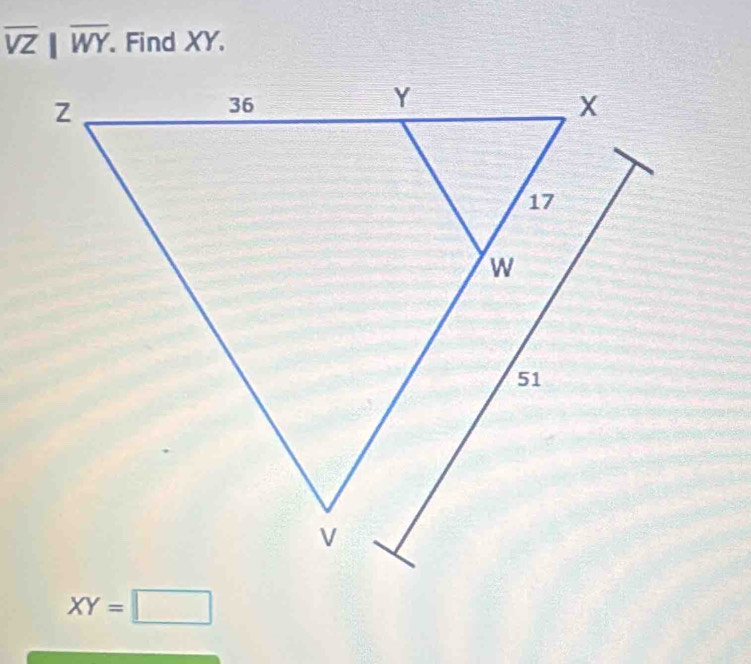 overline VZ||overline WY. Find XY.
XY=□