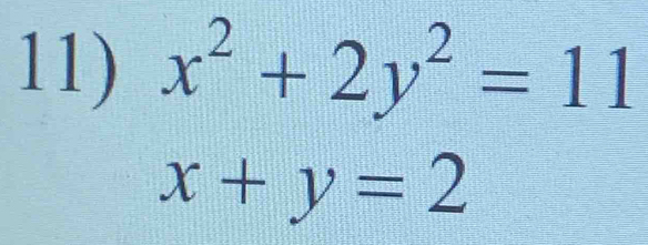 x^2+2y^2=11
x+y=2