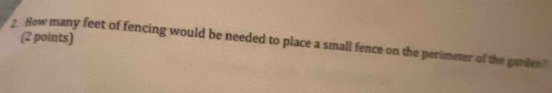 How many feet of fencing would be needed to place a small fence on the perimeter of the gardes