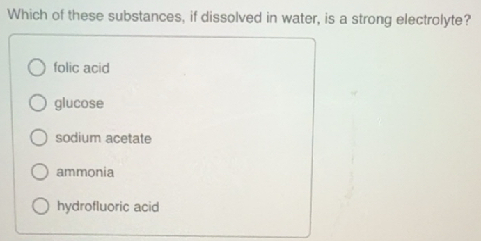 Solved: Which of these substances, if dissolved in water, is a strong ...