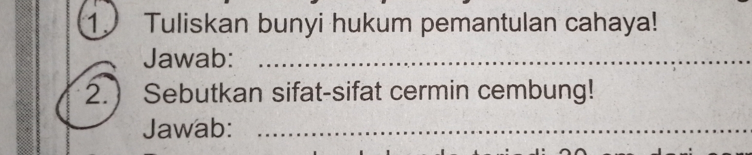 Tuliskan bunyi hukum pemantulan cahaya! 
Jawab:_ 
2. Sebutkan sifat-sifat cermin cembung! 
Jawab:_