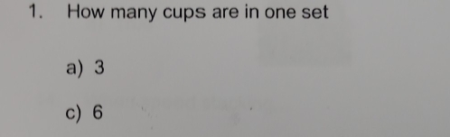 How many cups are in one set
a) 3
c) 6