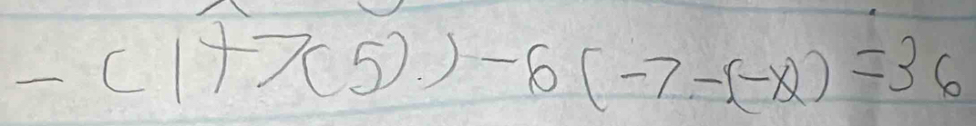 -(1+7(5).)-6(-7-(-x)=36