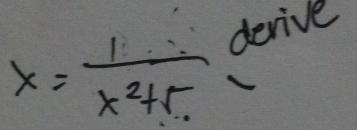 x= 1/x^2+5  derive