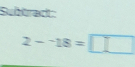 Subtradt:
2-^-18=□