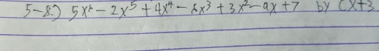 5-8 5 5x^6-2x^5+4x^4-6x^3+3x^2-ax+7 by (x+3