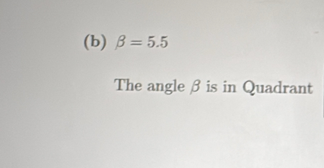 beta =5.5
The angle β is in Quadrant