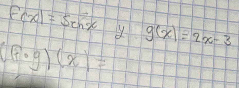 f(x)=sen x y g(x)=2x-3
(fcirc g)(x)=