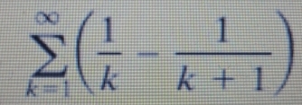 sumlimits _(k=1)^(∈fty)( 1/k - 1/k+1 )