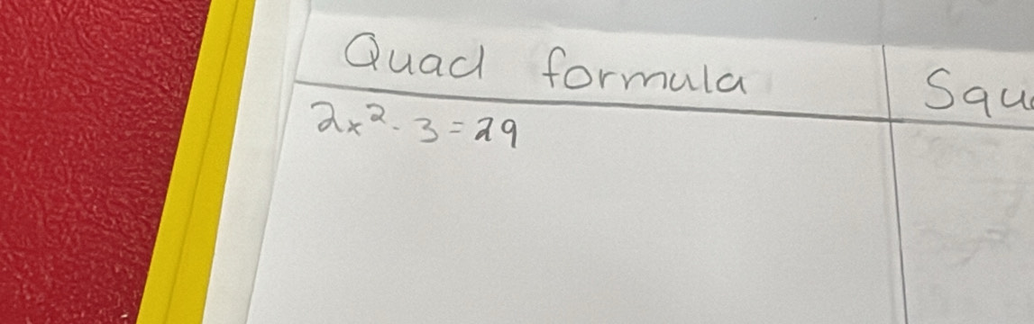 Quad formula
2x^2-3=79
Saw