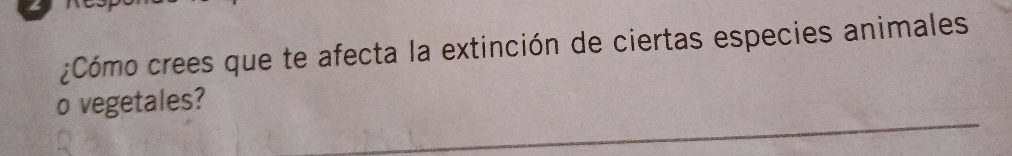 ¿Cómo crees que te afecta la extinción de ciertas especies animales 
_ 
o vegetales?