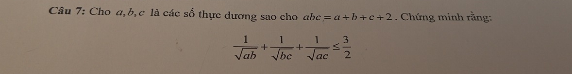 Cho a, b, c là các số thực dương sao cho abc=a+b+c+2. Chứng minh rằng:
 1/sqrt(ab) + 1/sqrt(bc) + 1/sqrt(ac) ≤  3/2 