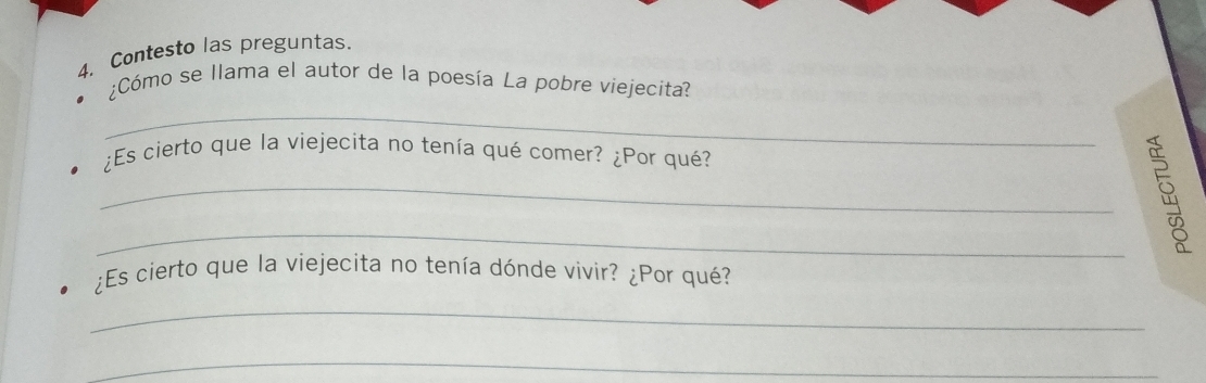 Contesto las preguntas. 
¿Cómo se llama el autor de la poesía La pobre viejecita? 
_ 
¿Es cierto que la viejecita no tenía qué comer? ¿Por qué? 
_ 
_ 
¿Es cierto que la viejecita no tenía dónde vivir? ¿Por qué? 
_ 
_