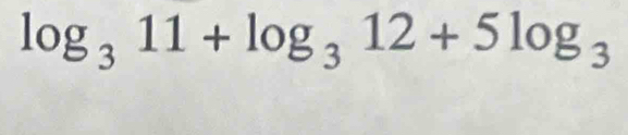 log _311+log _312+5log _3