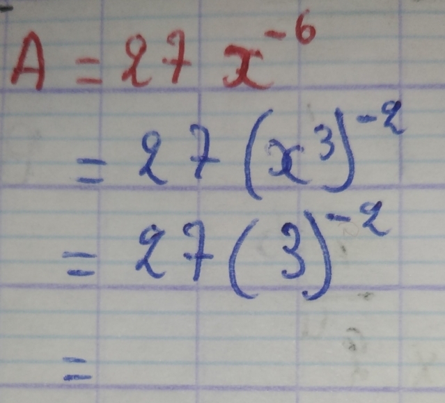 A=27x^(-6)
=27(x^3)^-2
=27(3)^-2