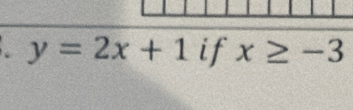 y=2x+1 if x≥ -3