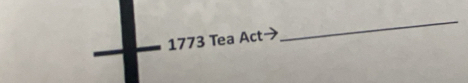 1773 Tea Act 
_