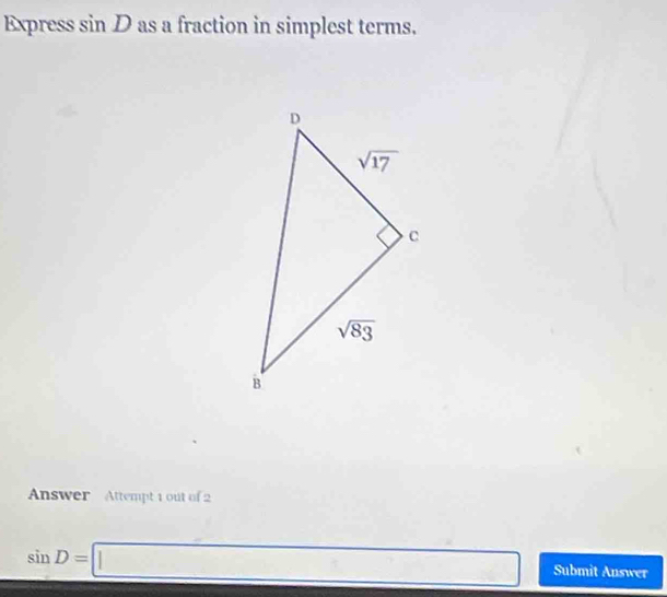 Express sin D as a fraction in simplest terms.
Answer Attempt 1 out of 2
∴ ∠ ABC)
sin D=□ Submit Answer