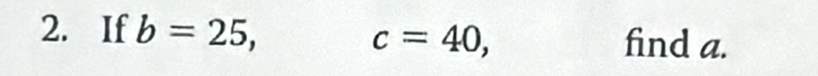 If b=25, c=40, find a.