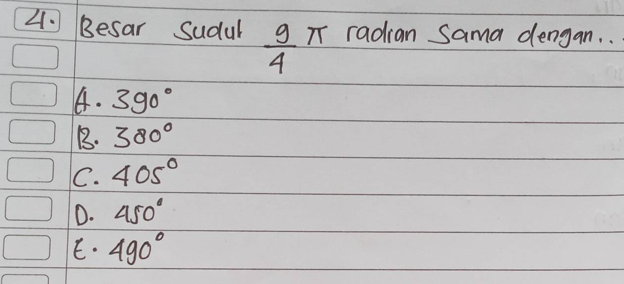 Besar Sudul radian Sama dengan. .
 9/4 π
4. 390°
B. 380°
C. 405°
D. 450°
E. 490°