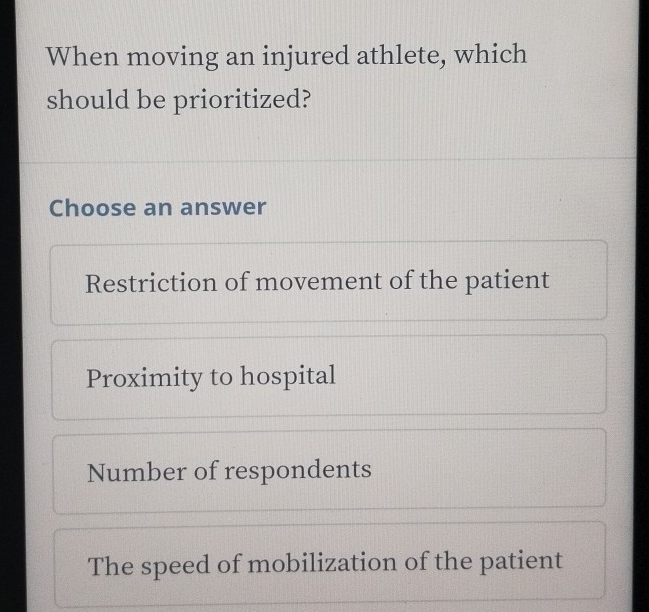 When moving an injured athlete, which
should be prioritized?
Choose an answer
Restriction of movement of the patient
Proximity to hospital
Number of respondents
The speed of mobilization of the patient