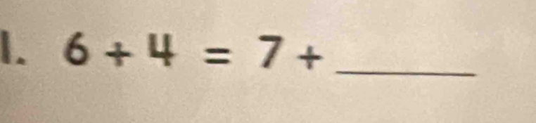 6+4=7+ _