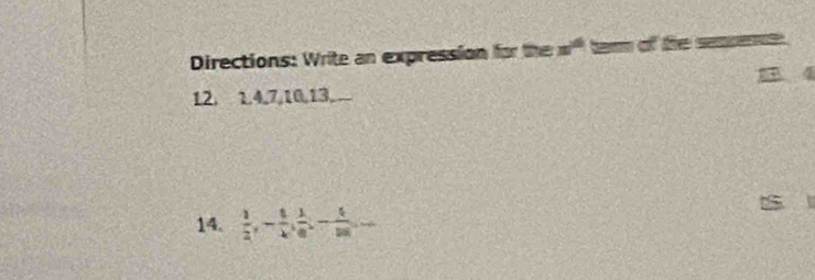 Directions: Write an expression for the x° tem of the sempence.
12, 1, 4, 7, 10, 13, 
14.  1/2 , - 1/4 ,  1/8 , - 1/18 ,...