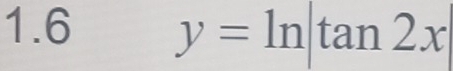 1.6 y=ln |tan 2x