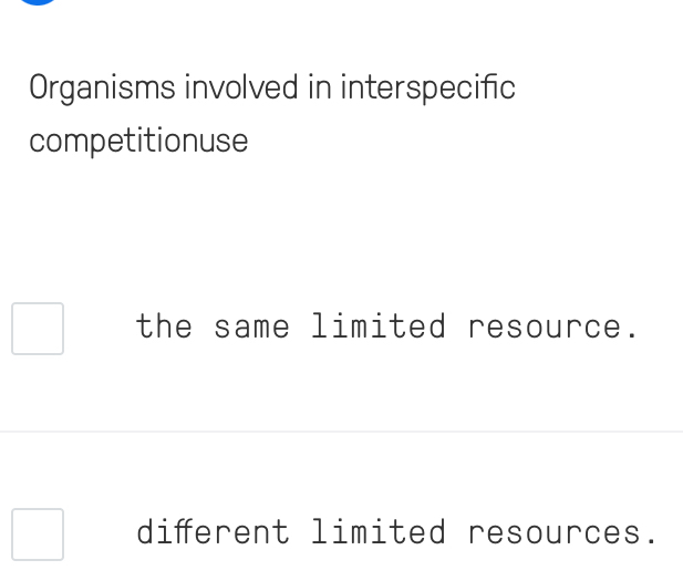 Organisms involved in interspecific
competitionuse
the same limited resource.
diferent limited resources.