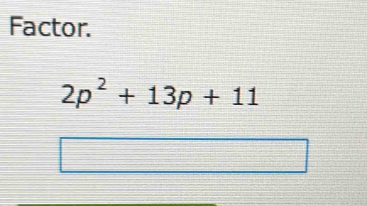 Factor.
2p^2+13p+11