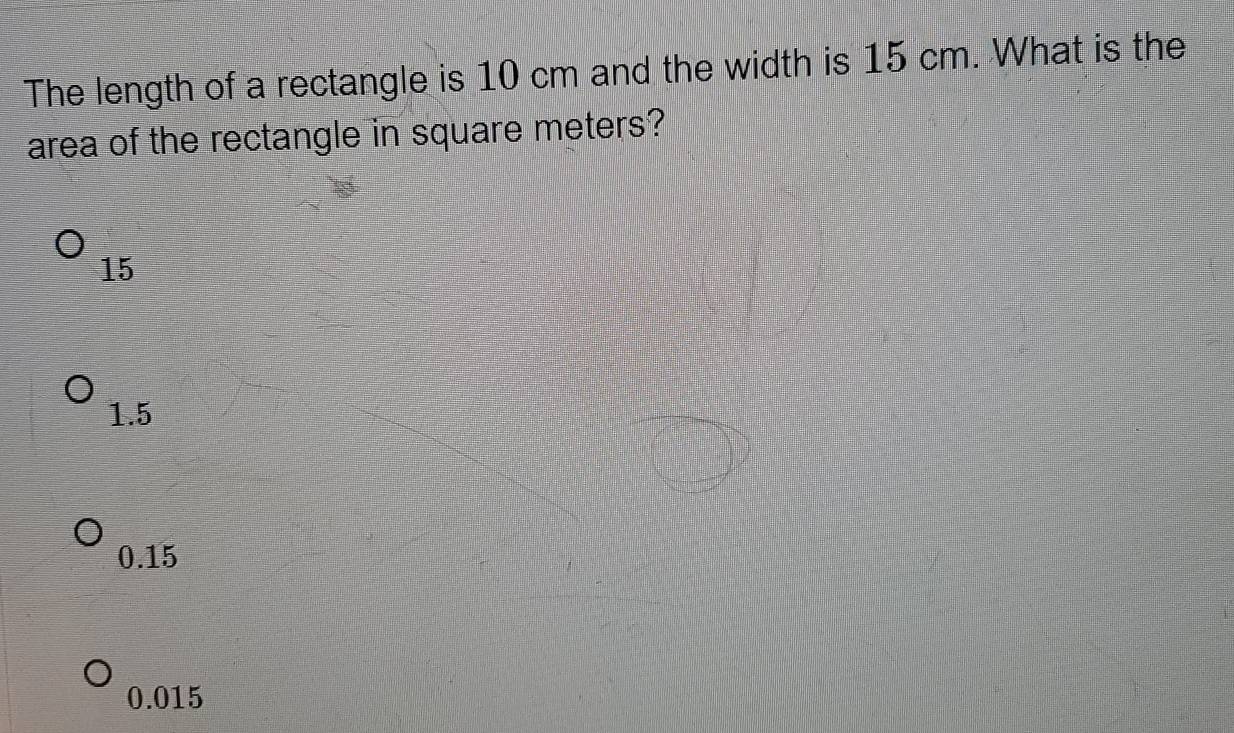 The length of a rectangle is 10 cm and the width is 15 cm. What is the ...