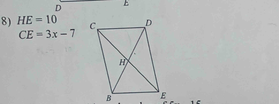 D
E
8) HE=10
CE=3x-7
1