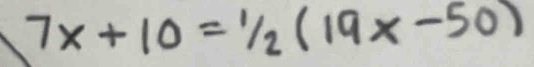 7x+10=1)/_2(19x-50)