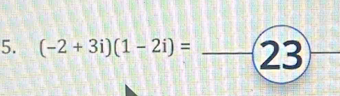 (-2+3i)(1-2i)= _ 23