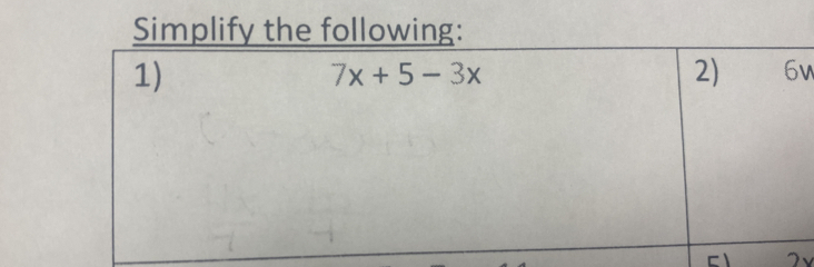 Simplify the following: 
1)
7x+5-3x
2) 6w
C