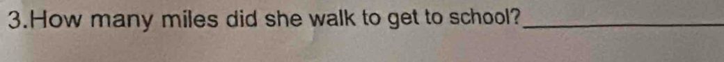 How many miles did she walk to get to school?_