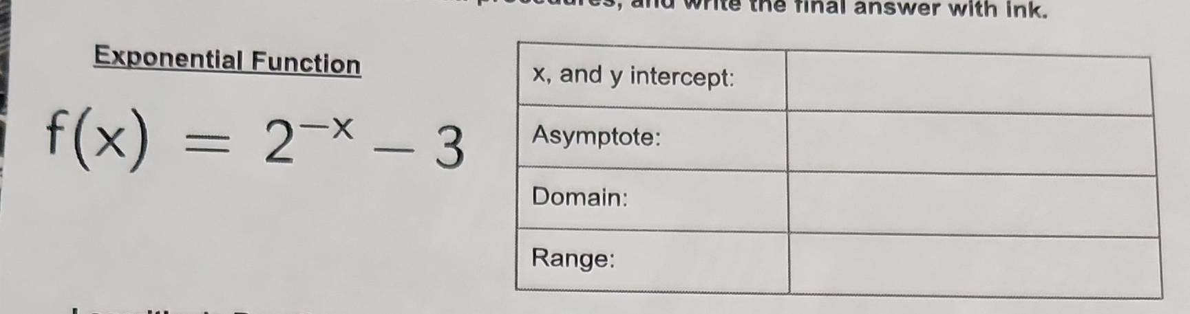 te the final answer with ink. 
Exponential Function
f(x)=2^(-x)-3