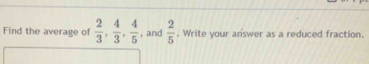 Find the average of  2/3 ,  4/3 ,  4/5  , and  2/5 . Write your answer as a reduced fraction.