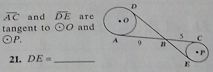 overline AC and overline DE are 
tangent to odot O and
P. 
21. DE= _