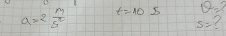 a=2 m/s^2  t=10s θ =?
S=