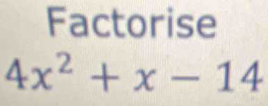 Factorise
4x^2+x-14