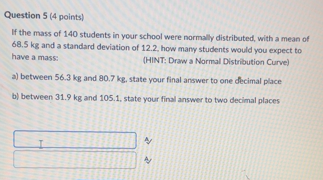 Solved: If the mass of 140 students in your school were normally ...