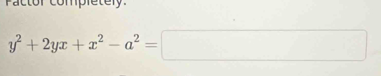 Pactor completely.
y^2+2yx+x^2-a^2=□