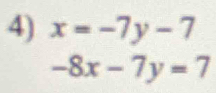 x=-7y-7
-8x-7y=7