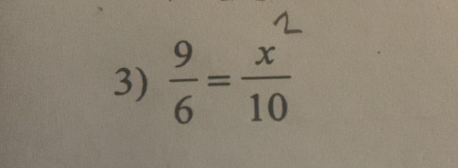  9/6 = x^2/10 