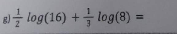  1/2 log (16)+ 1/3 log (8)=