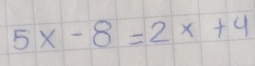 5x-8=2x+4