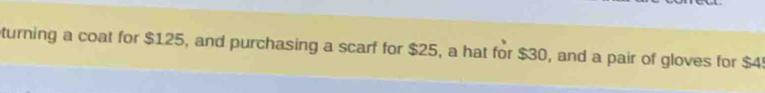 turning a coat for $125, and purchasing a scarf for $25, a hat for $30, and a pair of gloves for $4